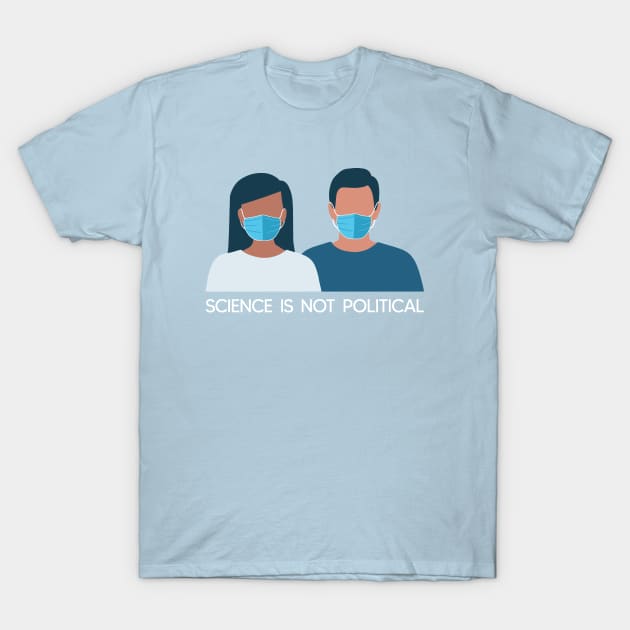 Science Is Not Political - Wear Your Mask! T-Shirt by sparkling-in-silence